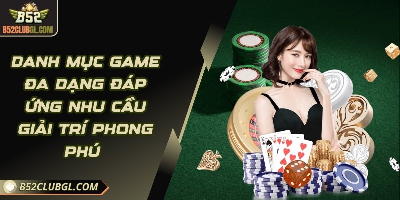 Danh mục game đa dạng đáp ứng nhu cầu giải trí phong phú